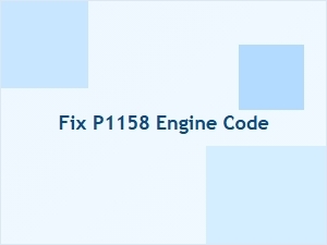 Fix P1158 Engine Code Issues