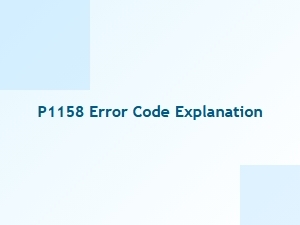 P1158 Error Code Explanation and Repair Solutions